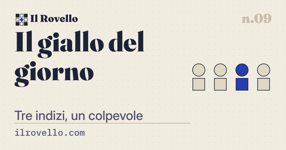 «Il giallo del giorno», gioco n.09 de Il Rovello: Un micro-caso in cinque righe, tre indizi. Chi è stato?