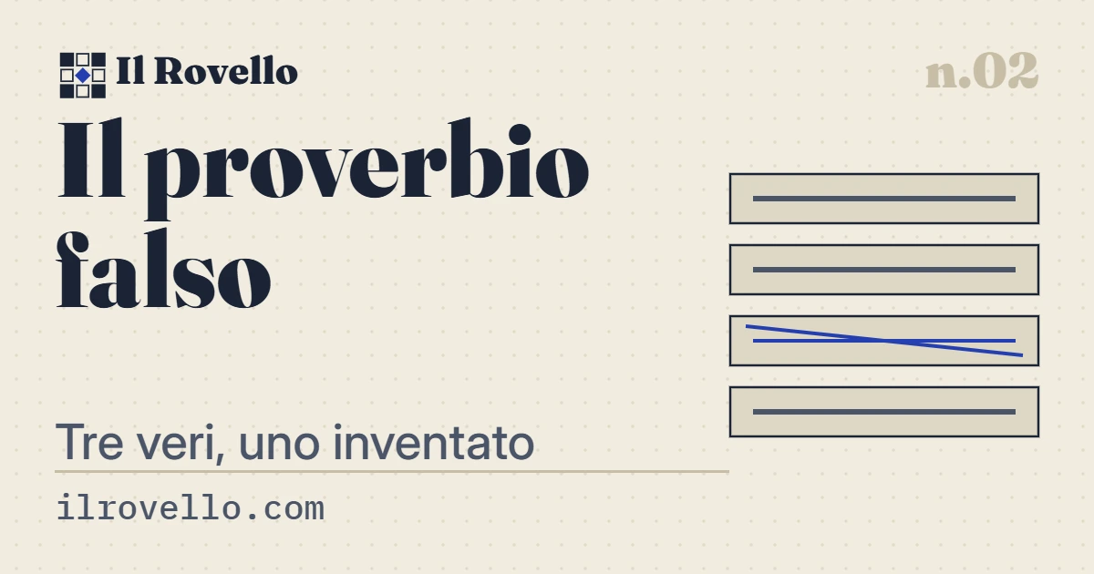 «Il proverbio falso», gioco n.02 de Il Rovello: Tre detti veri e uno inventato di sana pianta. Smaschera l'impostore.